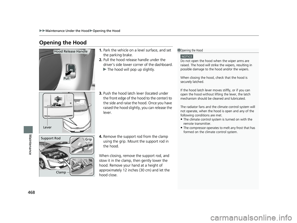 HONDA CLARITY ELECTRIC 2019 Owners Manual (in English) 468
uuMaintenance Under the Hood uOpening the Hood
Maintenance
Opening the Hood
1. Park the vehicle on a level surface, and set
the parking brake.
2. Pull the hood release handle under the
driver’ HONDA CLARITY ELECTRIC 2019 Owners Manual (in English) 468
uuMaintenance Under the Hood uOpening the Hood
Maintenance
Opening the Hood
1. Park the vehicle on a level surface, and set
the parking brake.
2. Pull the hood release handle under the
driver’