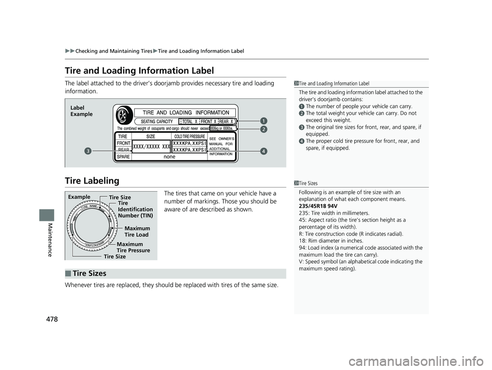 HONDA CLARITY ELECTRIC 2019 Owners Manual (in English) 478
uuChecking and Maintaining Tires uTire and Loading Information Label
Maintenance
Tire and Loading Information Label
The label attached to the driver’s doorj amb provides necessary tire and loadi HONDA CLARITY ELECTRIC 2019 Owners Manual (in English) 478
uuChecking and Maintaining Tires uTire and Loading Information Label
Maintenance
Tire and Loading Information Label
The label attached to the driver’s doorj amb provides necessary tire and loadi