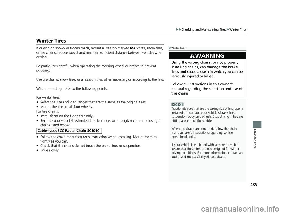 HONDA CLARITY ELECTRIC 2019 Owners Manual (in English) 485
uuChecking and Maintaining Tires uWinter Tires
Maintenance
Winter Tires
If driving on snowy or frozen roads, mount all season marked M+S tires, snow tires,
or tire chains; reduce speed; and main HONDA CLARITY ELECTRIC 2019 Owners Manual (in English) 485
uuChecking and Maintaining Tires uWinter Tires
Maintenance
Winter Tires
If driving on snowy or frozen roads, mount all season marked M+S tires, snow tires,
or tire chains; reduce speed; and main