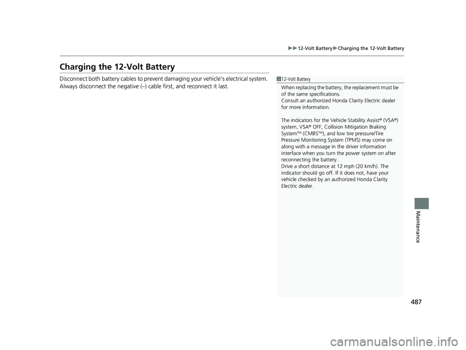 HONDA CLARITY ELECTRIC 2019 Owners Manual (in English) 487
uu12-Volt Battery uCharging the 12-Volt Battery
Maintenance
Charging the 12-Volt Battery
Disconnect both battery cables to prevent damaging your vehicle’s electrical system.
Always disconnect t HONDA CLARITY ELECTRIC 2019 Owners Manual (in English) 487
uu12-Volt Battery uCharging the 12-Volt Battery
Maintenance
Charging the 12-Volt Battery
Disconnect both battery cables to prevent damaging your vehicle’s electrical system.
Always disconnect t