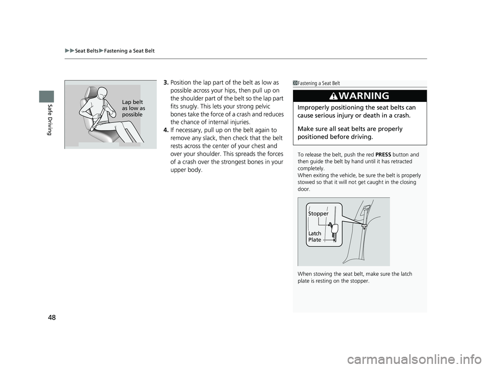 HONDA CLARITY ELECTRIC 2019 (in English) Service Manual uuSeat Belts uFastening a Seat Belt
48
Safe Driving
3. Position the lap part of the belt as low as
possible across your hips, then pull up on
the shoulder part of the belt so the lap part
fits snug HONDA CLARITY ELECTRIC 2019 (in English) Service Manual uuSeat Belts uFastening a Seat Belt
48
Safe Driving
3. Position the lap part of the belt as low as
possible across your hips, then pull up on
the shoulder part of the belt so the lap part
fits snug