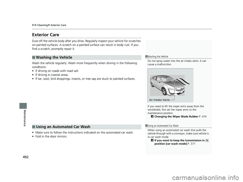 HONDA CLARITY ELECTRIC 2019 Owners Manual (in English) 492
uuCleaning uExterior Care
Maintenance
Exterior Care
Dust off the vehicle body after you drive. Re gularly inspect your vehicle for scratches
on painted surfaces. A scratch on a painted surface c HONDA CLARITY ELECTRIC 2019 Owners Manual (in English) 492
uuCleaning uExterior Care
Maintenance
Exterior Care
Dust off the vehicle body after you drive. Re gularly inspect your vehicle for scratches
on painted surfaces. A scratch on a painted surface c