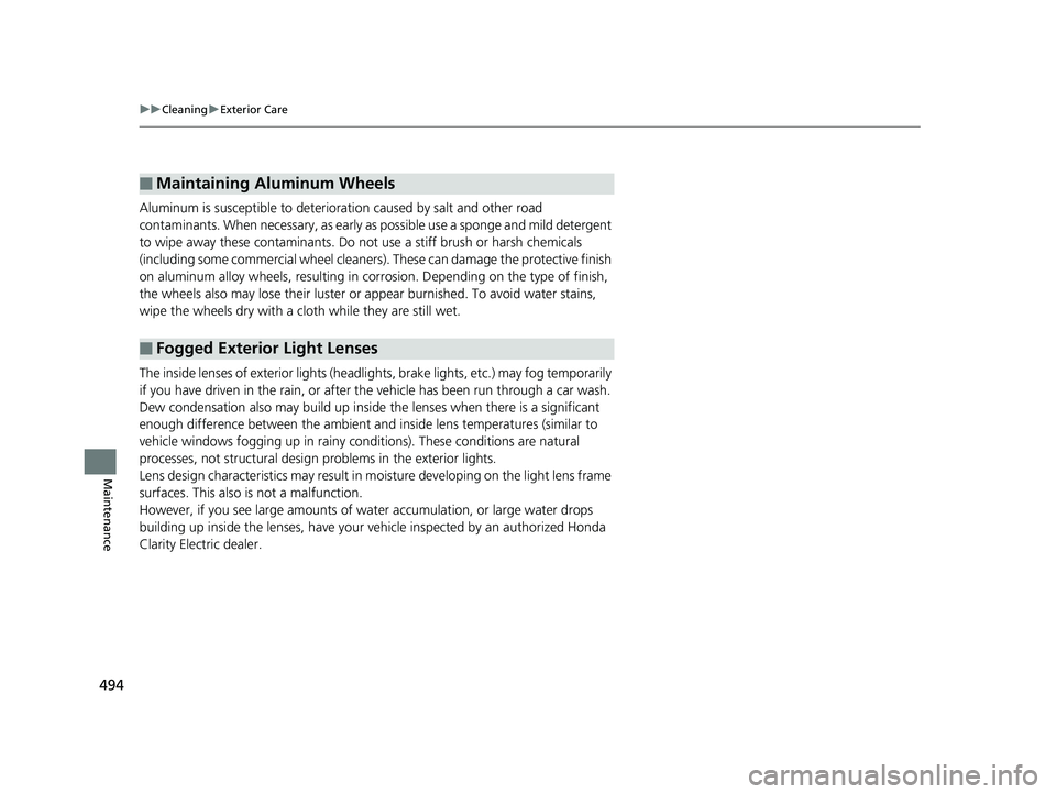 HONDA CLARITY ELECTRIC 2019 Owners Manual (in English) 494
uuCleaning uExterior Care
Maintenance
Aluminum is susceptible to deterioration caused by salt and other road
contaminants. When necessary, as early as possible use a sponge and mild detergent
t HONDA CLARITY ELECTRIC 2019 Owners Manual (in English) 494
uuCleaning uExterior Care
Maintenance
Aluminum is susceptible to deterioration caused by salt and other road
contaminants. When necessary, as early as possible use a sponge and mild detergent
t