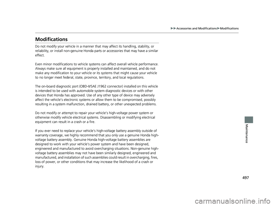 HONDA CLARITY ELECTRIC 2019 Owners Manual (in English) 497
uuAccessories and Modifications uModifications
Maintenance
Modifications
Do not modify your vehicle in a manner that may affect its handling, stability, or
reliability, or install non-genuine Ho HONDA CLARITY ELECTRIC 2019 Owners Manual (in English) 497
uuAccessories and Modifications uModifications
Maintenance
Modifications
Do not modify your vehicle in a manner that may affect its handling, stability, or
reliability, or install non-genuine Ho