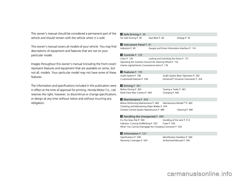 HONDA CLARITY ELECTRIC 2019 Owners Manual (in English) Contents
This owner’s manual should be considered a permanent part of the
vehicle and should remain with the vehicle when it is sold.
This owner’s manual covers all models of your vehicle. You m HONDA CLARITY ELECTRIC 2019 Owners Manual (in English) Contents
This owner’s manual should be considered a permanent part of the
vehicle and should remain with the vehicle when it is sold.
This owner’s manual covers all models of your vehicle. You m