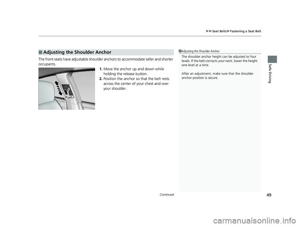 HONDA CLARITY ELECTRIC 2019 (in English) Workshop Manual Continued49
uuSeat Belts uFastening a Seat Belt
Safe DrivingThe front seats have adjustab le shoulder anchors to accommodate taller and shorter
occupants. 1.Move the anchor up and down while
holdin HONDA CLARITY ELECTRIC 2019 (in English) Workshop Manual Continued49
uuSeat Belts uFastening a Seat Belt
Safe DrivingThe front seats have adjustab le shoulder anchors to accommodate taller and shorter
occupants. 1.Move the anchor up and down while
holdin