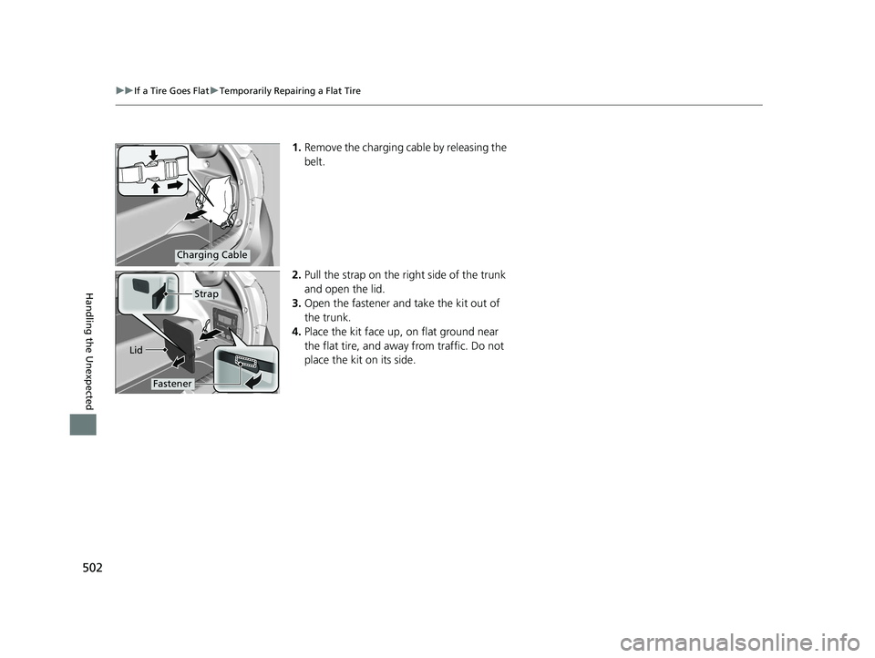 HONDA CLARITY ELECTRIC 2019 Owners Manual (in English) 502
uuIf a Tire Goes Flat uTemporarily Repairing a Flat Tire
Handling the Unexpected
1. Remove the charging cable by releasing the
belt.
2. Pull the strap on the right side of the trunk
and open the HONDA CLARITY ELECTRIC 2019 Owners Manual (in English) 502
uuIf a Tire Goes Flat uTemporarily Repairing a Flat Tire
Handling the Unexpected
1. Remove the charging cable by releasing the
belt.
2. Pull the strap on the right side of the trunk
and open the