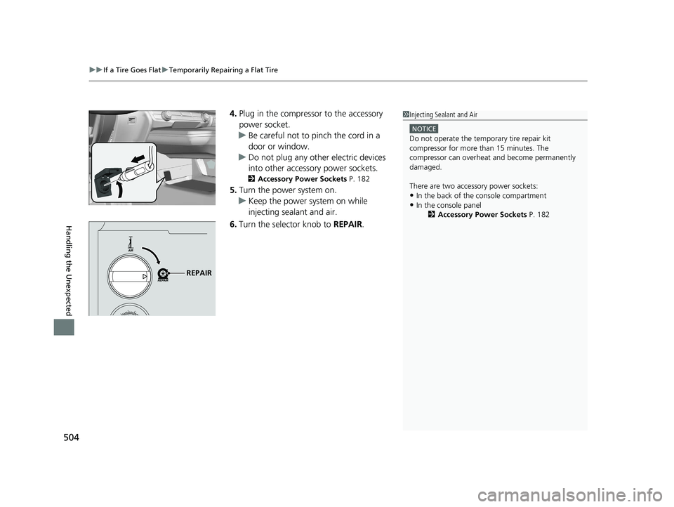 HONDA CLARITY ELECTRIC 2019 Owners Manual (in English) uuIf a Tire Goes Flat uTemporarily Repairing a Flat Tire
504
Handling the Unexpected
4. Plug in the compressor to the accessory
power socket.
u Be careful not to pinch the cord in a
door or window.
HONDA CLARITY ELECTRIC 2019 Owners Manual (in English) uuIf a Tire Goes Flat uTemporarily Repairing a Flat Tire
504
Handling the Unexpected
4. Plug in the compressor to the accessory
power socket.
u Be careful not to pinch the cord in a
door or window.