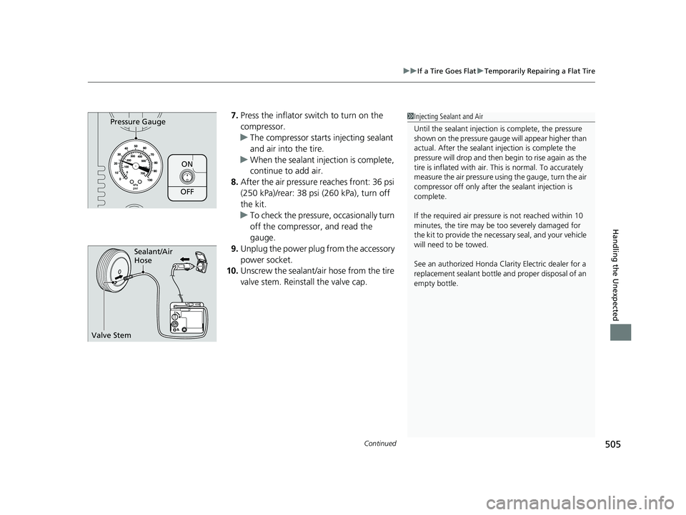 HONDA CLARITY ELECTRIC 2019 Owners Manual (in English) Continued505
uuIf a Tire Goes Flat uTemporarily Repairing a Flat Tire
Handling the Unexpected
7. Press the inflator switch to turn on the
compressor.
u The compressor starts injecting sealant
and ai HONDA CLARITY ELECTRIC 2019 Owners Manual (in English) Continued505
uuIf a Tire Goes Flat uTemporarily Repairing a Flat Tire
Handling the Unexpected
7. Press the inflator switch to turn on the
compressor.
u The compressor starts injecting sealant
and ai