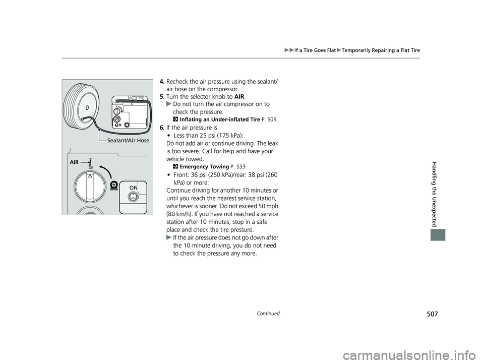 HONDA CLARITY ELECTRIC 2019 Owners Manual (in English) 507
uuIf a Tire Goes Flat uTemporarily Repairing a Flat Tire
Continued
Handling the Unexpected
4. Recheck the air pressure using the sealant/
air hose on the compressor.
5. Turn the selector knob to HONDA CLARITY ELECTRIC 2019 Owners Manual (in English) 507
uuIf a Tire Goes Flat uTemporarily Repairing a Flat Tire
Continued
Handling the Unexpected
4. Recheck the air pressure using the sealant/
air hose on the compressor.
5. Turn the selector knob to