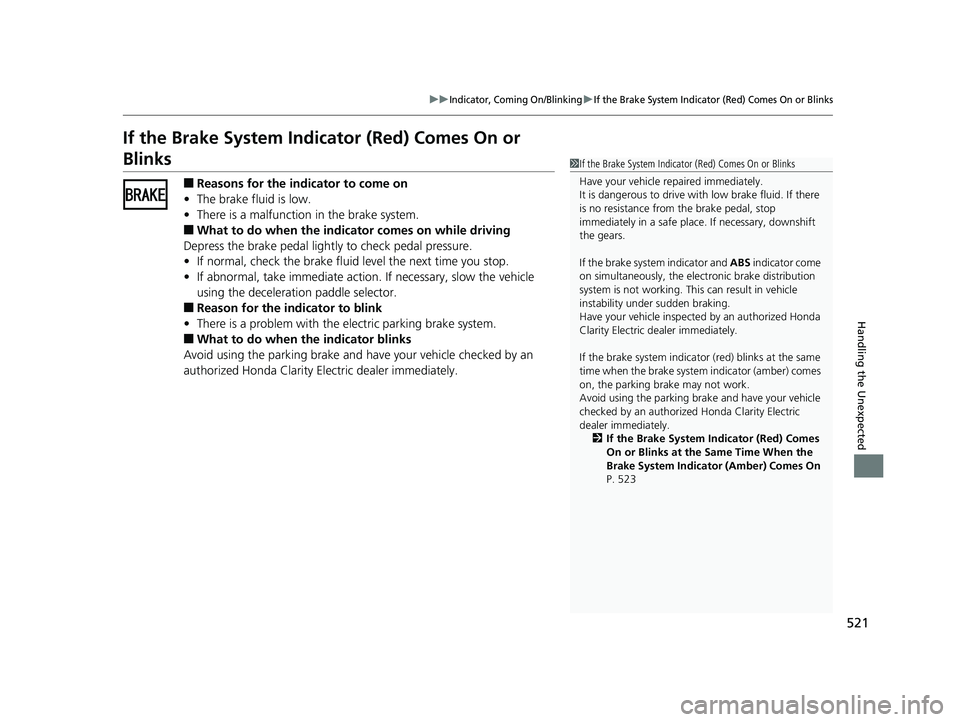 HONDA CLARITY ELECTRIC 2019 Owners Manual (in English) 521
uuIndicator, Coming On/BlinkinguIf the Brake System Indicator (Red) Comes On or Blinks
Handling the Unexpected
If the Brake System Indicator (Red) Comes On or
Blinks
■Reasons for the indicator HONDA CLARITY ELECTRIC 2019 Owners Manual (in English) 521
uuIndicator, Coming On/BlinkinguIf the Brake System Indicator (Red) Comes On or Blinks
Handling the Unexpected
If the Brake System Indicator (Red) Comes On or
Blinks
■Reasons for the indicator