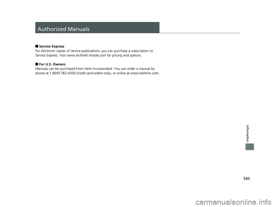 HONDA CLARITY ELECTRIC 2019 Owners Manual (in English) 545
Information
Authorized Manuals
■Service Express
For electronic copies of service publications, you can purchase a subscription to
Service Express. Visit www.techinfo.honda.com for pricing and HONDA CLARITY ELECTRIC 2019 Owners Manual (in English) 545
Information
Authorized Manuals
■Service Express
For electronic copies of service publications, you can purchase a subscription to
Service Express. Visit www.techinfo.honda.com for pricing and