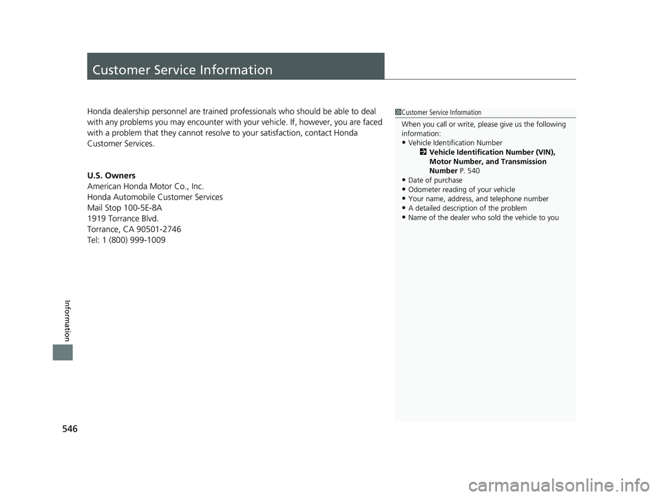 HONDA CLARITY ELECTRIC 2019 Owners Manual (in English) 546
Information
Customer Service Information
Honda dealership personnel are trained professionals who should be able to deal
with any problems you may encounter with your vehicle. If, however, you a HONDA CLARITY ELECTRIC 2019 Owners Manual (in English) 546
Information
Customer Service Information
Honda dealership personnel are trained professionals who should be able to deal
with any problems you may encounter with your vehicle. If, however, you a