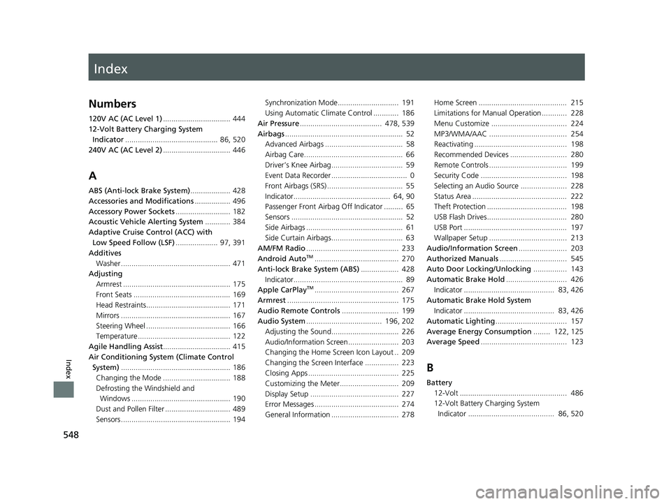 HONDA CLARITY ELECTRIC 2019 Owners Manual (in English) Index
548
Index
Index
Numbers
120V AC (AC Level 1)................................ 444
12-Volt Battery Charging System Indicator ............................................ 86, 520
240V AC (AC Leve HONDA CLARITY ELECTRIC 2019 Owners Manual (in English) Index
548
Index
Index
Numbers
120V AC (AC Level 1)................................ 444
12-Volt Battery Charging System Indicator ............................................ 86, 520
240V AC (AC Leve