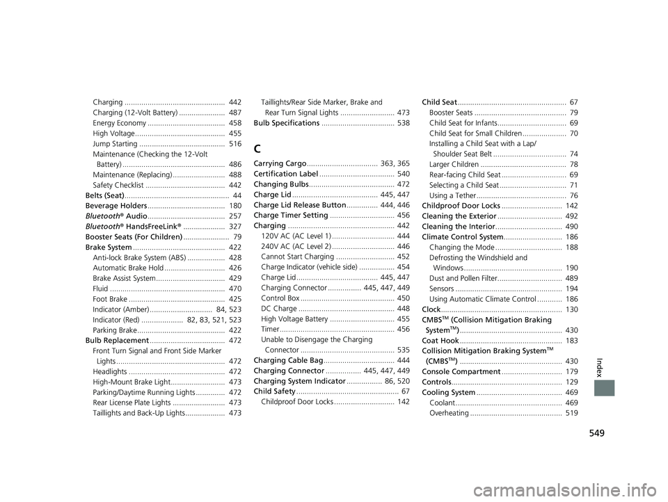 HONDA CLARITY ELECTRIC 2019 Owners Manual (in English) 549
Index
Charging ................................................ 442
Charging (12-Volt Battery) ...................... 487
Energy Economy ..................................... 458
High Voltage.. HONDA CLARITY ELECTRIC 2019 Owners Manual (in English) 549
Index
Charging ................................................ 442
Charging (12-Volt Battery) ...................... 487
Energy Economy ..................................... 458
High Voltage..