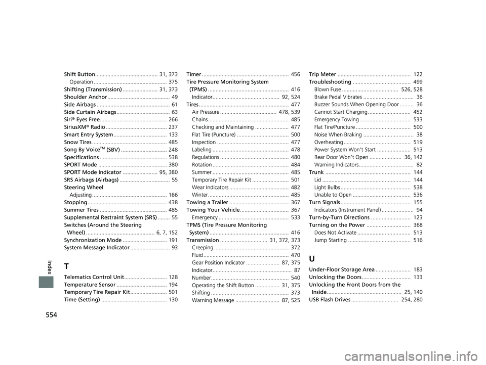 HONDA CLARITY ELECTRIC 2019 Owners Manual (in English) 554
Index
Shift Button......................................... 31, 373Operation ................................................ 375
Shifting (Transmission) ....................... 31, 373
Shoulder HONDA CLARITY ELECTRIC 2019 Owners Manual (in English) 554
Index
Shift Button......................................... 31, 373Operation ................................................ 375
Shifting (Transmission) ....................... 31, 373
Shoulder