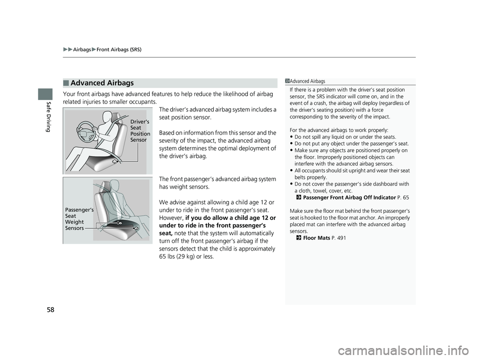 HONDA CLARITY ELECTRIC 2019  Owners Manual (in English) uuAirbags uFront Airbags (SRS)
58
Safe DrivingYour front airbags have advanced features  to help reduce the likelihood of airbag 
related injuries to smaller occupants. The driver’s advanced airbag 