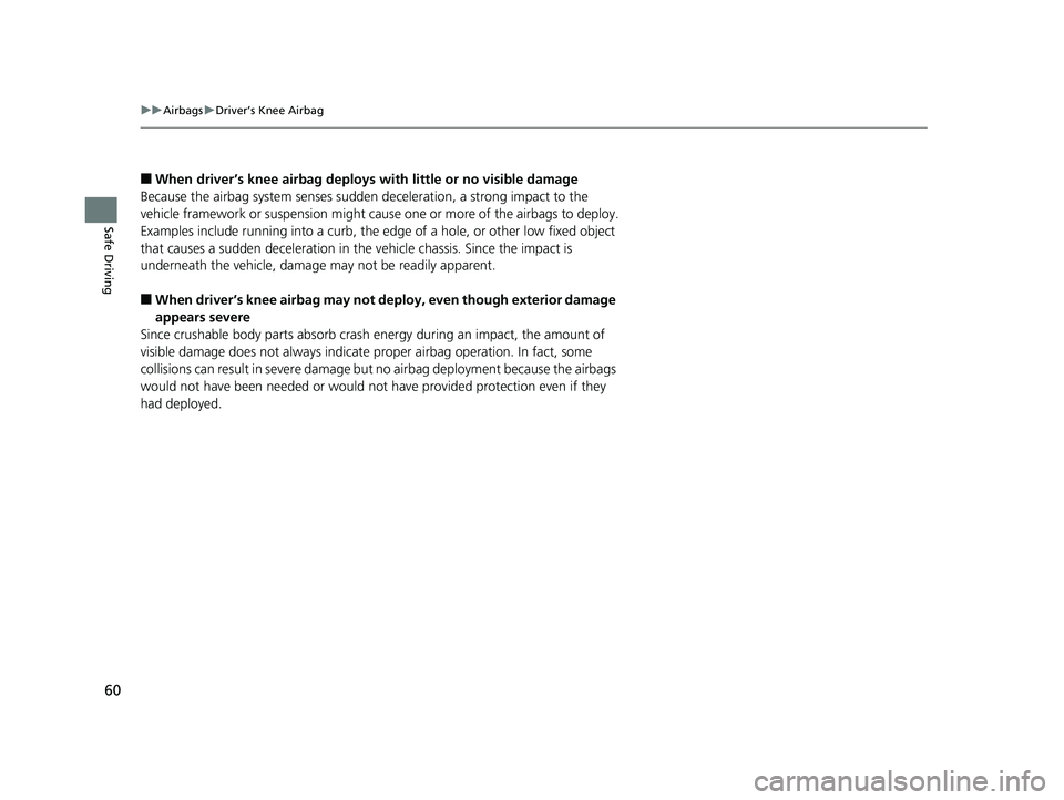 HONDA CLARITY ELECTRIC 2019 (in English) Repair Manual 60
uuAirbags uDriver’s Knee Airbag
Safe Driving
■When driver’s knee airbag deploy s with little or no visible damage
Because the airbag system senses sudden deceleration, a strong impact to the HONDA CLARITY ELECTRIC 2019 (in English) Repair Manual 60
uuAirbags uDriver’s Knee Airbag
Safe Driving
■When driver’s knee airbag deploy s with little or no visible damage
Because the airbag system senses sudden deceleration, a strong impact to the