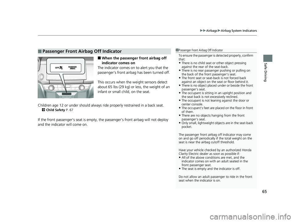 HONDA CLARITY ELECTRIC 2019  Owners Manual (in English) 65
uuAirbags uAirbag System Indicators
Safe Driving■When the passenger front airbag off 
indicator comes on
The indicator comes on to alert you that the 
passenger’s front airbag  has been turned 