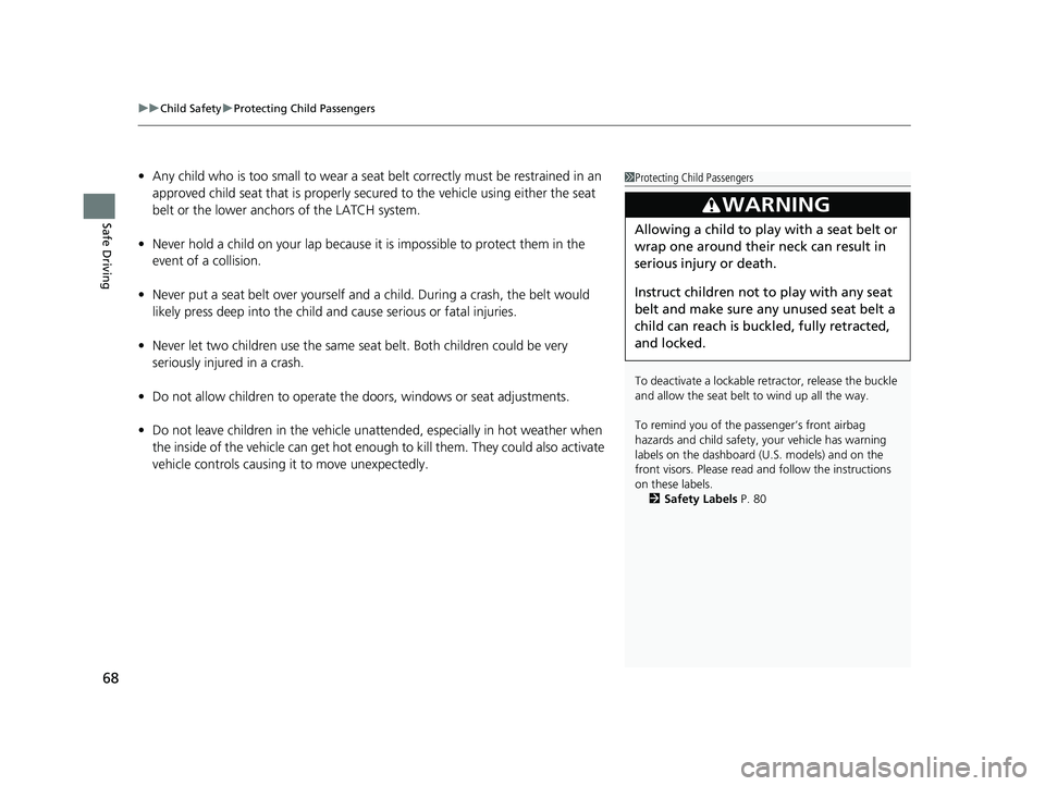 HONDA CLARITY ELECTRIC 2019 (in English) Repair Manual uuChild Safety uProtecting Child Passengers
68
Safe Driving
• Any child who is too small to wear a seat belt correctly must be restrained in an
approved child seat that is properly secu red to the HONDA CLARITY ELECTRIC 2019 (in English) Repair Manual uuChild Safety uProtecting Child Passengers
68
Safe Driving
• Any child who is too small to wear a seat belt correctly must be restrained in an
approved child seat that is properly secu red to the