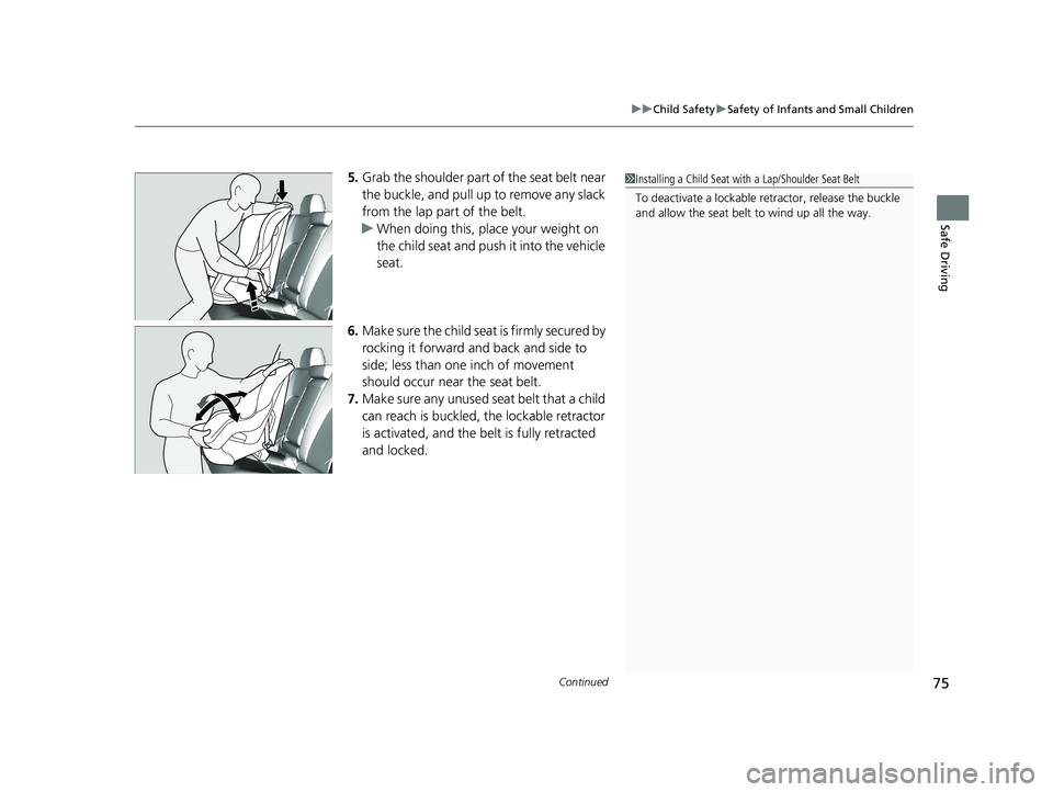 HONDA CLARITY ELECTRIC 2019 (in English) Manual PDF Continued75
uuChild Safety uSafety of Infants and Small Children
Safe Driving
5. Grab the shoulder part of the seat belt near
the buckle, and pull up to remove any slack
from the lap part of the bel HONDA CLARITY ELECTRIC 2019 (in English) Manual PDF Continued75
uuChild Safety uSafety of Infants and Small Children
Safe Driving
5. Grab the shoulder part of the seat belt near
the buckle, and pull up to remove any slack
from the lap part of the bel