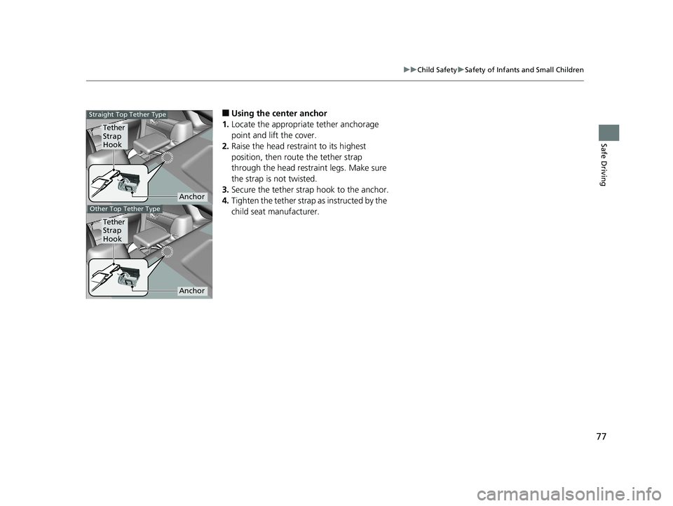HONDA CLARITY ELECTRIC 2019 (in English) Manual PDF 77
uuChild Safety uSafety of Infants and Small Children
Safe Driving
■Using the center anchor
1. Locate the appropriate tether anchorage
point and lift the cover.
2. Raise the head restraint to its HONDA CLARITY ELECTRIC 2019 (in English) Manual PDF 77
uuChild Safety uSafety of Infants and Small Children
Safe Driving
■Using the center anchor
1. Locate the appropriate tether anchorage
point and lift the cover.
2. Raise the head restraint to its