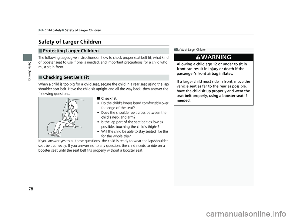 HONDA CLARITY ELECTRIC 2019 (in English) Manual PDF 78
uuChild Safety uSafety of Larger Children
Safe Driving
Safety of Larger Children
The following pages give instructions on how to check proper seat belt fit, what kind
of booster seat to use if on HONDA CLARITY ELECTRIC 2019 (in English) Manual PDF 78
uuChild Safety uSafety of Larger Children
Safe Driving
Safety of Larger Children
The following pages give instructions on how to check proper seat belt fit, what kind
of booster seat to use if on