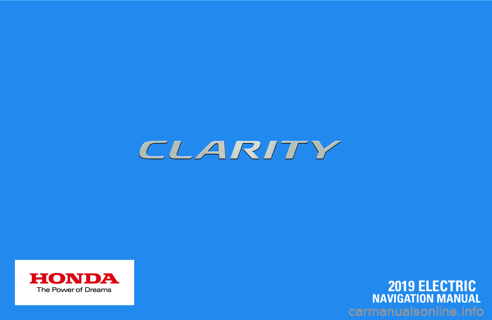 HONDA CLARITY ELECTRIC 2019 Navigation Manual (in English) 2019 ELECTRIC
NAVIGATION MANUAL HONDA CLARITY ELECTRIC 2019 Navigation Manual (in English) 2019 ELECTRIC
NAVIGATION MANUAL