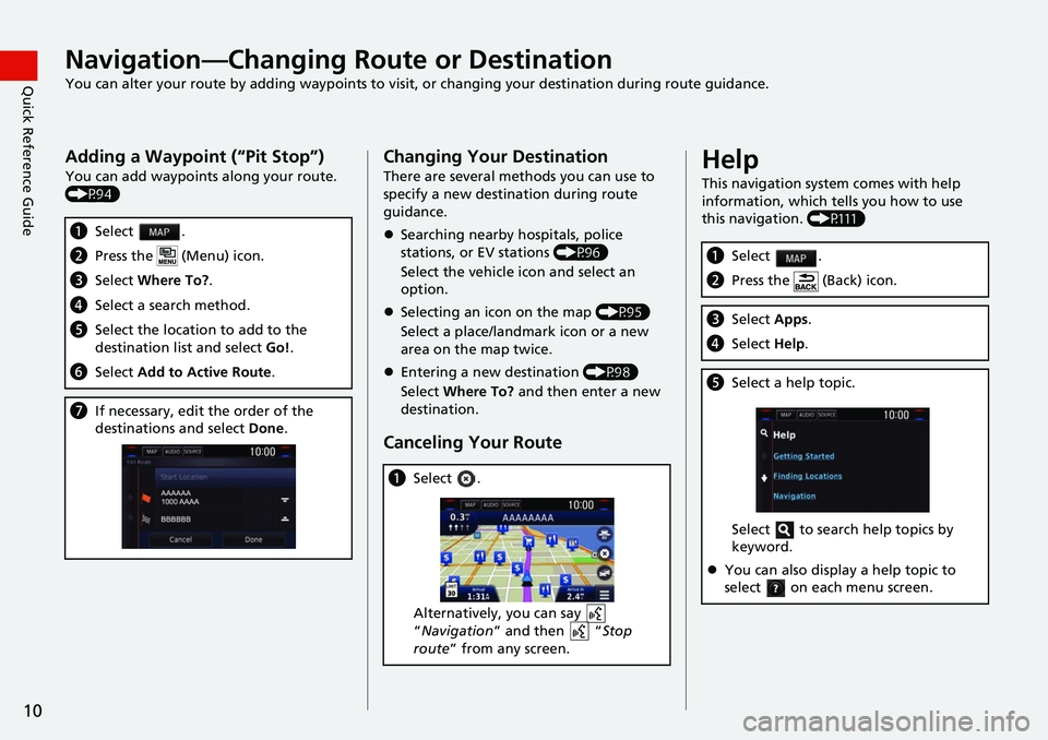 HONDA CLARITY ELECTRIC 2019  Navigation Manual (in English) 10
Quick Reference GuideNavigation—Changing Route or Destination
You can alter your route by adding waypoints to visit, or changing your destination during route guidance.
Adding a Waypoint (“Pit 