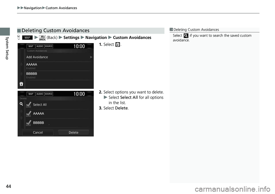 HONDA CLARITY ELECTRIC 2019  Navigation Manual (in English) uuNavigation uCustom Avoidances
44
System SetupH u (Back) uSettings uNavigation uCustom Avoidances
1. Select .
2. Select options you want to delete.
u Select  Select All  for all options 
in the list.