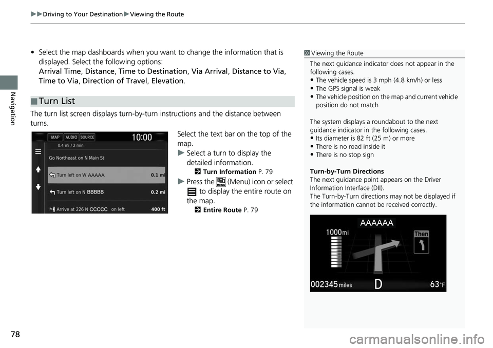 HONDA CLARITY ELECTRIC 2019 Navigation Manual (in English) uuDriving to Your Destination uViewing the Route
78
Navigation
• Select the map dashboards when you want to change the information that is
displayed. Select the following options:
Arrival Time , D HONDA CLARITY ELECTRIC 2019 Navigation Manual (in English) uuDriving to Your Destination uViewing the Route
78
Navigation
• Select the map dashboards when you want to change the information that is
displayed. Select the following options:
Arrival Time , D