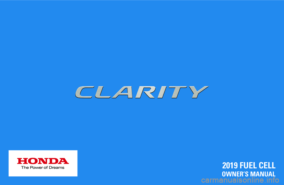 HONDA CLARITY FUEL CELL 2019 Owners Manual (in English) 2019 FUEL CELL
OWNER’S MANUAL HONDA CLARITY FUEL CELL 2019 Owners Manual (in English) 2019 FUEL CELL
OWNER’S MANUAL