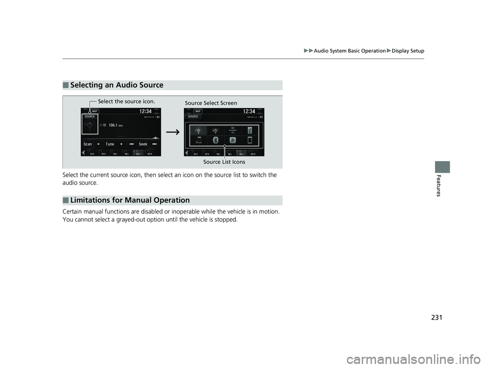 HONDA CLARITY FUEL CELL 2019 Owners Manual (in English) 231
uuAudio System Basic Operation uDisplay Setup
FeaturesSelect the current source icon, then select an icon on the source list to switch the
audio source.
Certain manual functions are disabled or HONDA CLARITY FUEL CELL 2019 Owners Manual (in English) 231
uuAudio System Basic Operation uDisplay Setup
FeaturesSelect the current source icon, then select an icon on the source list to switch the
audio source.
Certain manual functions are disabled or