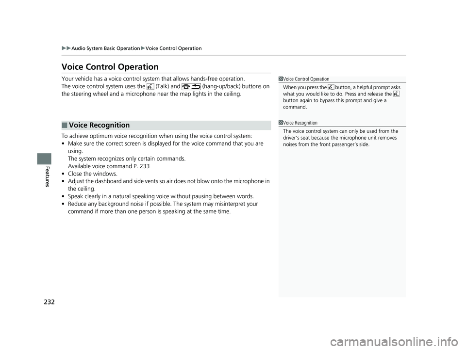HONDA CLARITY FUEL CELL 2019 Owners Manual (in English) 232
uuAudio System Basic Operation uVoice Control Operation
Features
Voice Control Operation
Your vehicle has a voice control system that allows hands-free operation.
The voice control system uses the HONDA CLARITY FUEL CELL 2019 Owners Manual (in English) 232
uuAudio System Basic Operation uVoice Control Operation
Features
Voice Control Operation
Your vehicle has a voice control system that allows hands-free operation.
The voice control system uses the