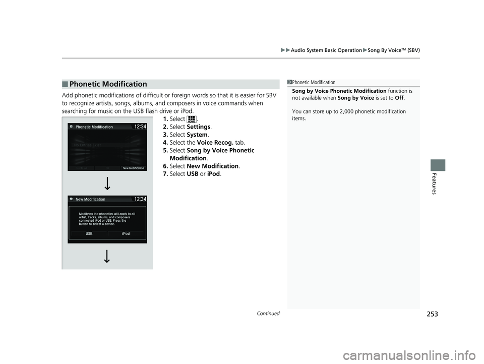 HONDA CLARITY FUEL CELL 2019 Owners Manual (in English) Continued253
uuAudio System Basic Operation uSong By VoiceTM (SBV)
Features
Add phonetic modifications of difficult or fo reign words so that it is easier for SBV
to recognize artists, songs, albums, HONDA CLARITY FUEL CELL 2019 Owners Manual (in English) Continued253
uuAudio System Basic Operation uSong By VoiceTM (SBV)
Features
Add phonetic modifications of difficult or fo reign words so that it is easier for SBV
to recognize artists, songs, albums,