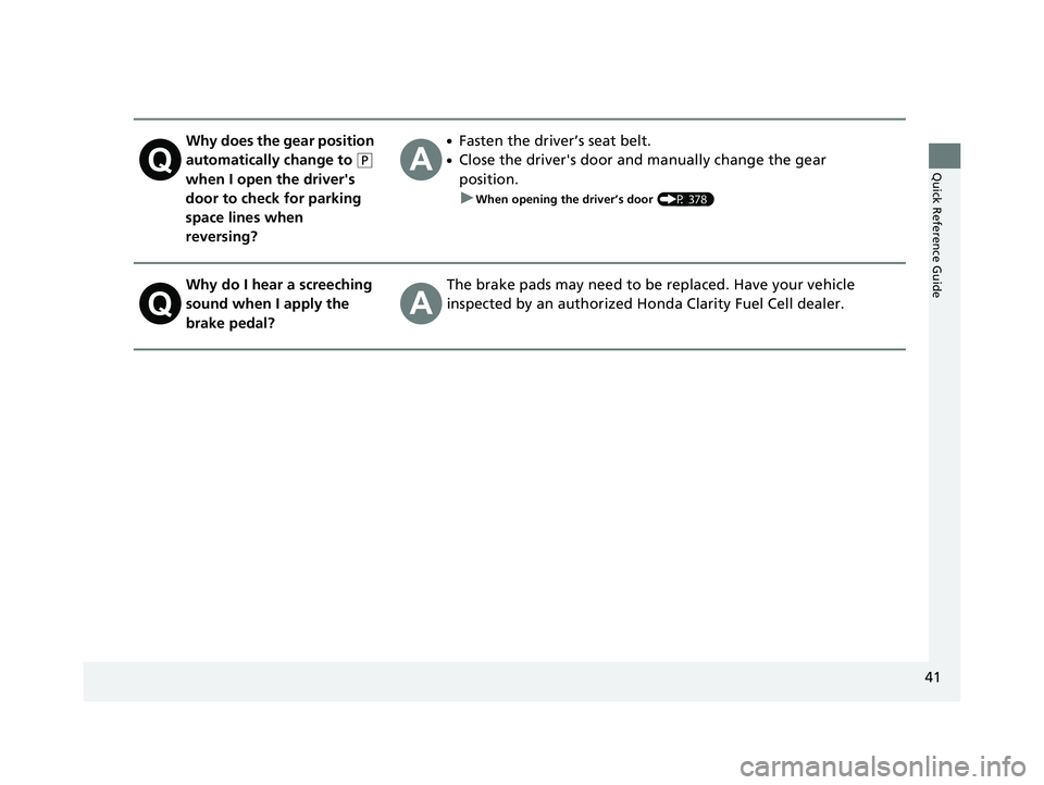 HONDA CLARITY FUEL CELL 2019 (in English) Service Manual 41
Quick Reference Guide
Why does the gear position
automatically change to
(P
when I open the driver's
door to check for parking
space lines when
reversing?
●Fasten the driver’s seat be HONDA CLARITY FUEL CELL 2019 (in English) Service Manual 41
Quick Reference Guide
Why does the gear position
automatically change to
(P
when I open the driver's
door to check for parking
space lines when
reversing?
●Fasten the driver’s seat be