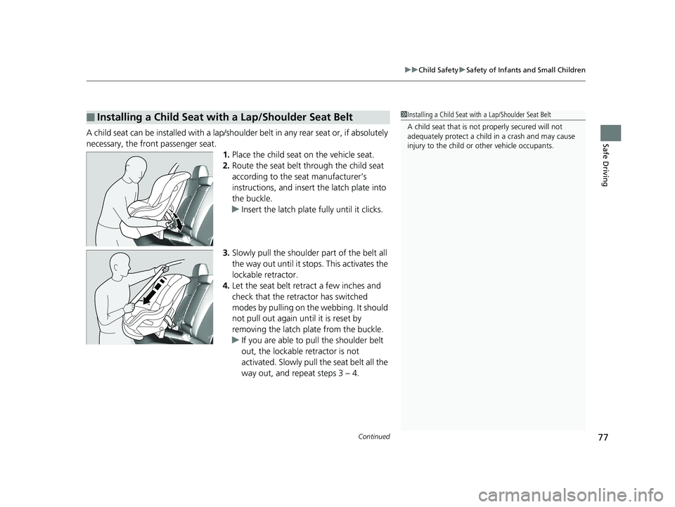 HONDA CLARITY FUEL CELL 2019 (in English) Manual PDF Continued77
uuChild Safety uSafety of Infants and Small Children
Safe DrivingA child seat can be installed with a lap/shoulder belt in any rear seat or, if absolutely
necessary, the front passenger s HONDA CLARITY FUEL CELL 2019 (in English) Manual PDF Continued77
uuChild Safety uSafety of Infants and Small Children
Safe DrivingA child seat can be installed with a lap/shoulder belt in any rear seat or, if absolutely
necessary, the front passenger s
