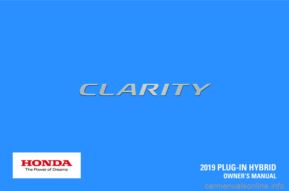 HONDA CLARITY PLUG-IN 2019 Owners Manual (in English) 2019 PLUG-IN HYBRIDOWNER’S MANUAL HONDA CLARITY PLUG-IN 2019 Owners Manual (in English) 2019 PLUG-IN HYBRIDOWNER’S MANUAL