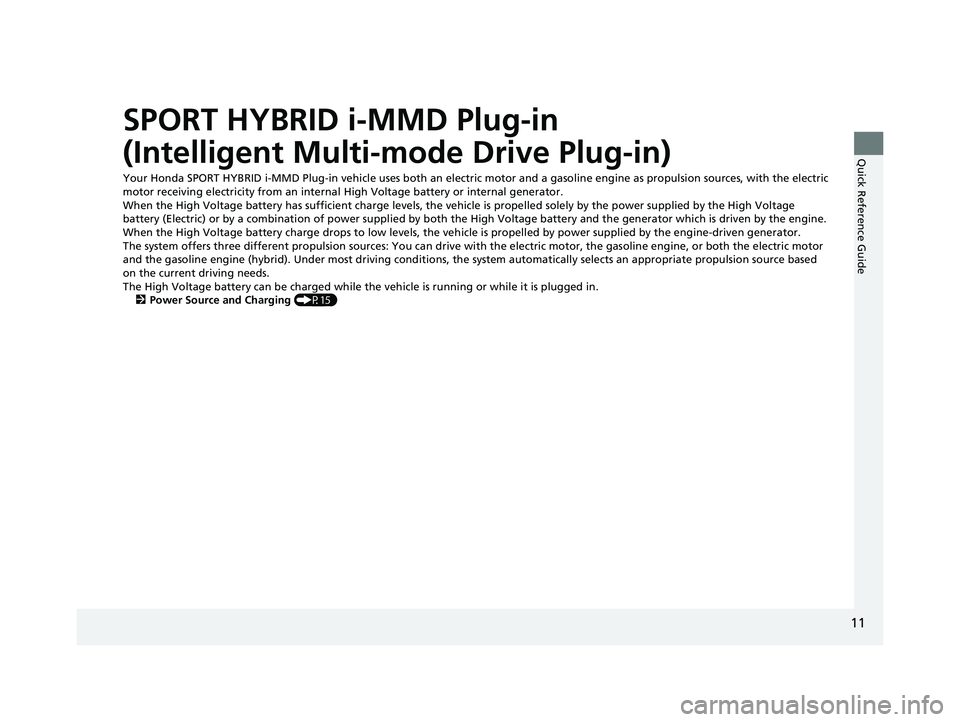 HONDA CLARITY PLUG-IN 2019   (in English) User Guide 11
Quick Reference Guide
SPORT HYBRID i-MMD Plug-in 
(Intelligent Multi-mode Drive Plug-in)
Your Honda SPORT HYBRID i-MMD Plug-in vehicle uses both an electric motor and a gasoline engine as propulsio