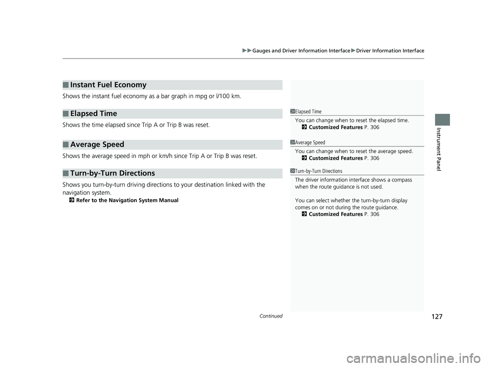 HONDA CLARITY PLUG-IN 2019  Owners Manual (in English) Continued127
uuGauges and Driver Information Interface uDriver Information Interface
Instrument Panel
Shows the instant fuel economy as  a bar graph in mpg or l/100 km.
Shows the time elapsed since Tr