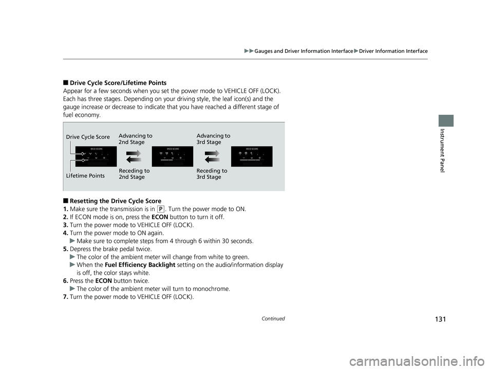 HONDA CLARITY PLUG-IN 2019  Owners Manual (in English) 131
uuGauges and Driver Information Interface uDriver Information Interface
Continued
Instrument Panel
■Drive Cycle Score/Lifetime Points
Appear for a few seconds when you set  the power mode to VEH