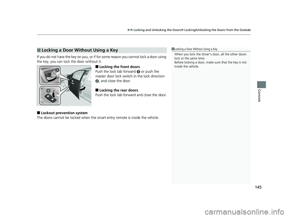 HONDA CLARITY PLUG-IN 2019 Owners Manual (in English) 145
uuLocking and Unlocking the Doors uLocking/Unlocking the Doors from the Outside
Controls
If you do not have the key on you, or if for some reason you cannot lock a door using
the key, you can loc HONDA CLARITY PLUG-IN 2019 Owners Manual (in English) 145
uuLocking and Unlocking the Doors uLocking/Unlocking the Doors from the Outside
Controls
If you do not have the key on you, or if for some reason you cannot lock a door using
the key, you can loc