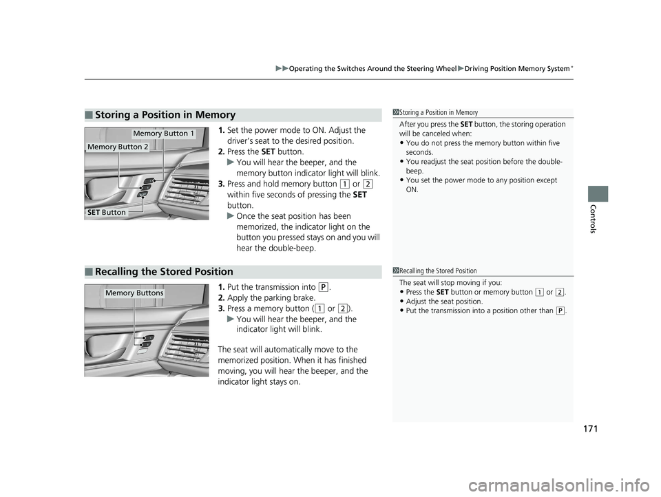 HONDA CLARITY PLUG-IN 2019 Owners Manual (in English) 171
uuOperating the Switches Around the Steering Wheel uDriving Position Memory System*
Controls
1. Set the power mode to ON. Adjust the
driver’s seat to the desired position.
2. Press the SET but HONDA CLARITY PLUG-IN 2019 Owners Manual (in English) 171
uuOperating the Switches Around the Steering Wheel uDriving Position Memory System*
Controls
1. Set the power mode to ON. Adjust the
driver’s seat to the desired position.
2. Press the SET but