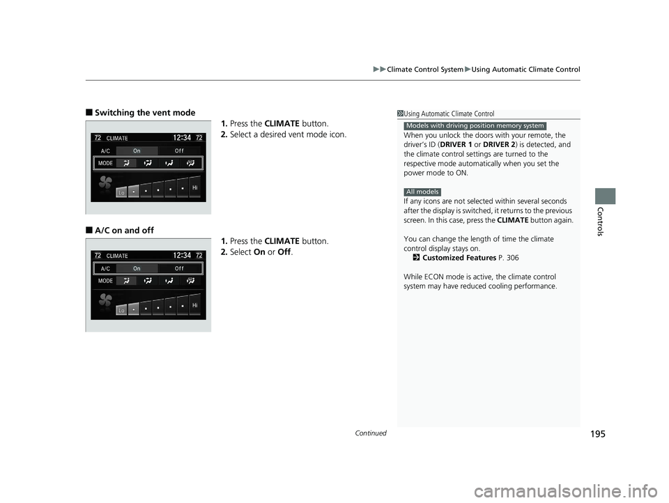 HONDA CLARITY PLUG-IN 2019 Owners Manual (in English) Continued195
uuClimate Control System uUsing Automatic Climate Control
Controls
■Switching the vent mode
1.Press the CLIMATE button.
2. Select a desired vent mode icon.
■A/C on and off
1.Press t HONDA CLARITY PLUG-IN 2019 Owners Manual (in English) Continued195
uuClimate Control System uUsing Automatic Climate Control
Controls
■Switching the vent mode
1.Press the CLIMATE button.
2. Select a desired vent mode icon.
■A/C on and off
1.Press t