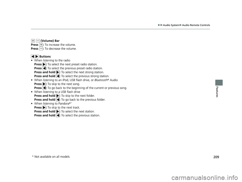 HONDA CLARITY PLUG-IN 2019  Owners Manual (in English) 209
uuAudio System uAudio Remote Controls
Features
(+ (- (Volume) Bar
Press 
(+:  To increase the volume.
Press 
(-:  To decrease the volume.
  Buttons
• When listening to the radio
Press :  To sele