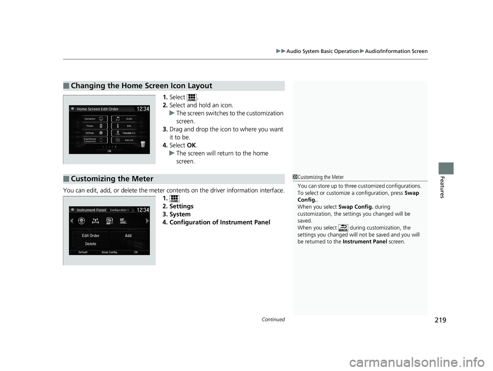 HONDA CLARITY PLUG-IN 2019 Owners Manual (in English) Continued219
uuAudio System Basic Operation uAudio/Information Screen
Features
1. Select .
2. Select and hold an icon.
u The screen switches to the customization
screen.
3. Drag and drop the icon to HONDA CLARITY PLUG-IN 2019 Owners Manual (in English) Continued219
uuAudio System Basic Operation uAudio/Information Screen
Features
1. Select .
2. Select and hold an icon.
u The screen switches to the customization
screen.
3. Drag and drop the icon to