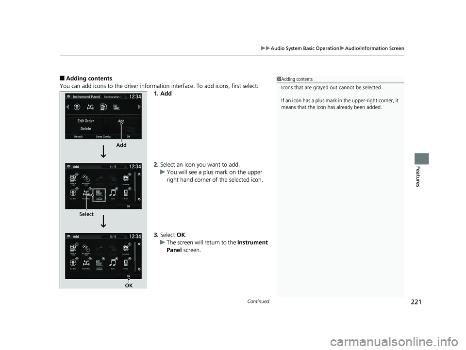 HONDA CLARITY PLUG-IN 2019 Owners Manual (in English) Continued221
uuAudio System Basic Operation uAudio/Information Screen
Features
■Adding contents
You can add icons to the driver informatio n interface. To add icons, first select:
1. Add
2. Select a HONDA CLARITY PLUG-IN 2019 Owners Manual (in English) Continued221
uuAudio System Basic Operation uAudio/Information Screen
Features
■Adding contents
You can add icons to the driver informatio n interface. To add icons, first select:
1. Add
2. Select a