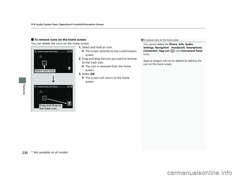 HONDA CLARITY PLUG-IN 2019  Owners Manual (in English) uuAudio System Basic Operation uAudio/Information Screen
230
Features
■To remove icons on the home screen
You can delete the icons on the home screen. 1.Select and hold an icon.
u The screen switche