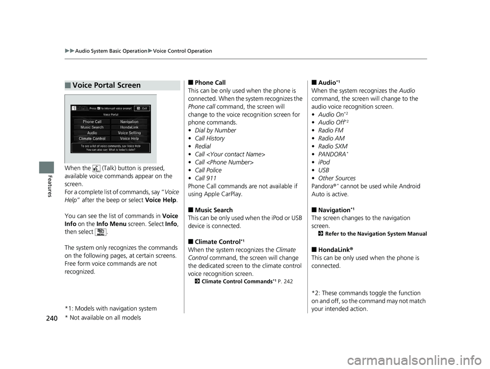 HONDA CLARITY PLUG-IN 2019 Owners Manual (in English) 240
uuAudio System Basic Operation uVoice Control Operation
FeaturesWhen the (Talk) button is pressed,
available voice commands appear on the
screen.
For a complete list of commands, say “ Voice HONDA CLARITY PLUG-IN 2019 Owners Manual (in English) 240
uuAudio System Basic Operation uVoice Control Operation
FeaturesWhen the (Talk) button is pressed,
available voice commands appear on the
screen.
For a complete list of commands, say “ Voice
