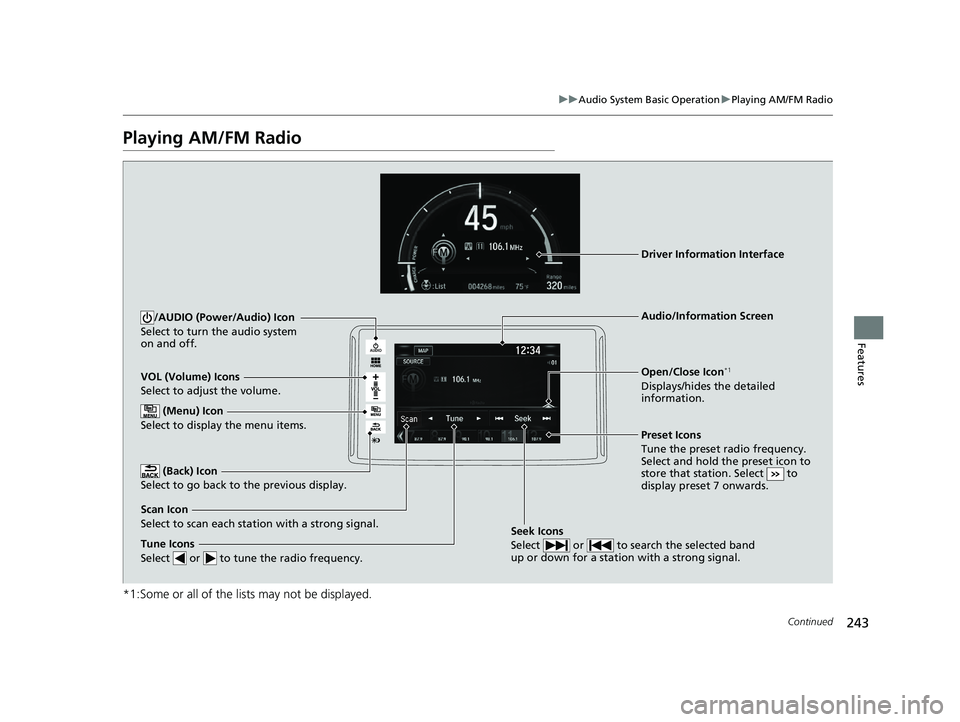 HONDA CLARITY PLUG-IN 2019  Owners Manual (in English) 243
uuAudio System Basic Operation uPlaying AM/FM Radio
Continued
Features
Playing AM/FM Radio
*1:Some or all of the lists may not be displayed.
VOL (Volume) Icons
Select to adjust the volume.
 (Back)
